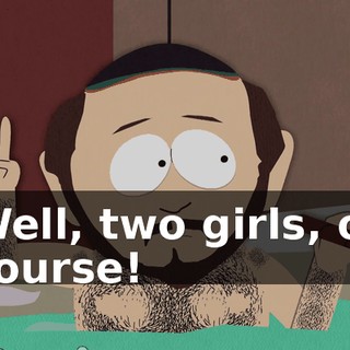Well, two girls, of course!