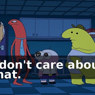 I don't care about that.