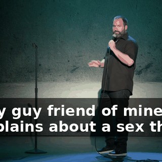 Every guy friend of mine that complains about a sex thing,