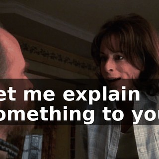 Let me explain something to you.
