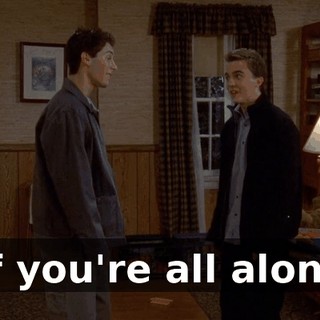♪ If you're all alone ♪