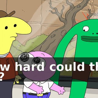 How hard could that be?