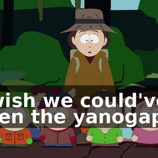 I wish we could've seen the yanogapa.