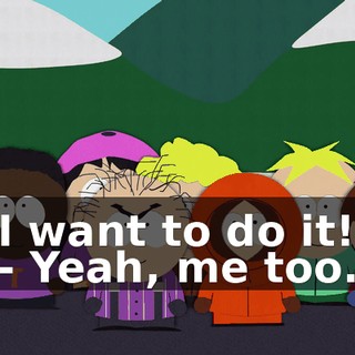 I want to do it! - Yeah, me too.