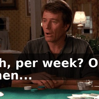 Oh, per week? Oh, then...