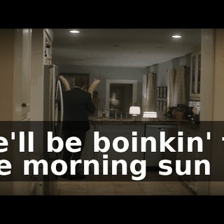 ♪ We'll be boinkin' till the morning sun ♪