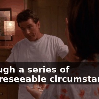 through a series of unforeseeable circumstances,