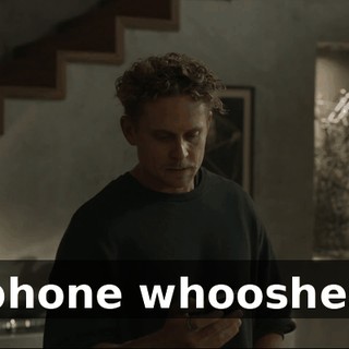 [phone whooshes]