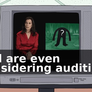 and are even considering auditions