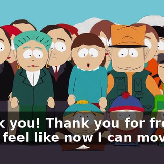 Thank you! Thank you for freeing me! I feel like now I can move on!