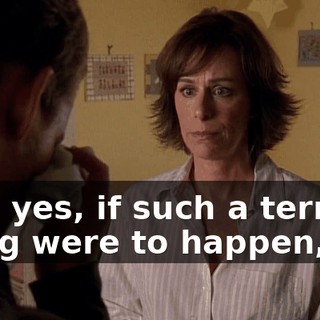But, yes, if such a terrible thing were to happen,