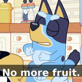 No more fruit.