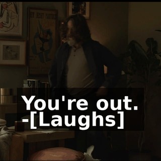 You're out. -[Laughs]