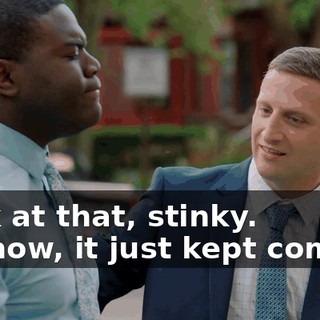 Look at that, stinky. - I know, it just kept coming.