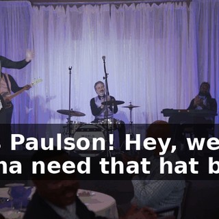 Miss Paulson! Hey, we're gonna need that hat back.