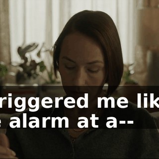 It triggered me like a fire alarm at a--