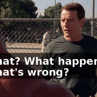 - What? What happened? - What's wrong?