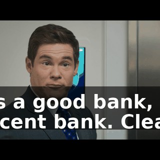 It's a good bank, decent bank. Clean.