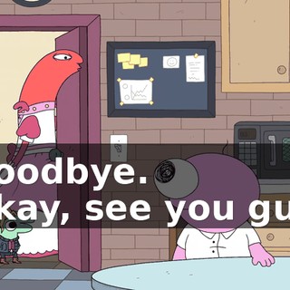 - Goodbye. - Okay, see you guys.
