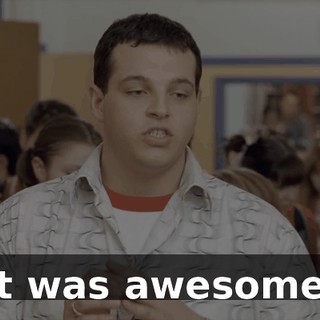 It was awesome.