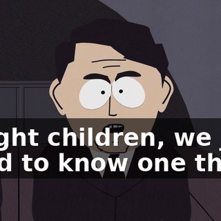 Alright children, we just need to know one thing: