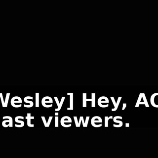 [Wesley] Hey, AOL blast viewers.