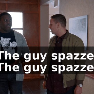 - The guy spazzed. - The guy spazzed.