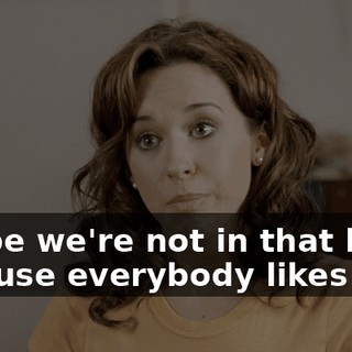 Maybe we're not in that book, because everybody likes us.