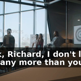 Look, Richard, I don't like this any more than you do,