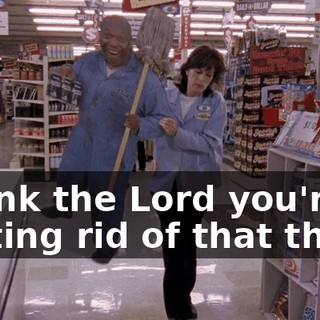 Thank the Lord you're getting rid of that thing.