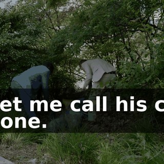 - Let me call his cell phone.