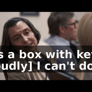 -It's a box with keys. -[loudly] I can't do it!