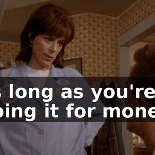 as long as you're doing it for money.