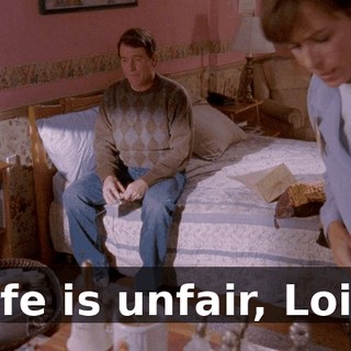 Life is unfair, Lois.