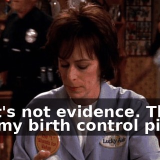That's not evidence. Those are my birth control pills.