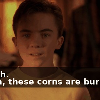 - Yeah. - Ooh, these corns are burning.