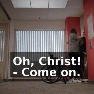 Oh, Christ! - Come on.