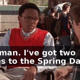 Oh, man. I've got two dates to the Spring Dance.