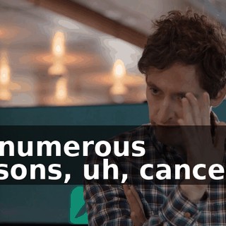 for numerous reasons, uh, canceled.