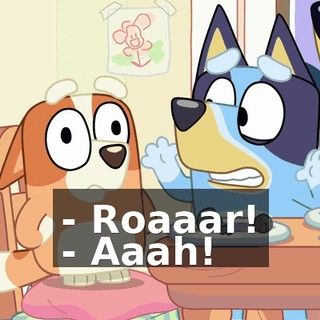 - Roaaar! - Aaah!