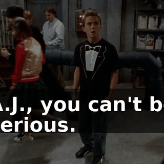 A.J., you can't be serious.
