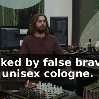 masked by false bravado and unisex cologne.