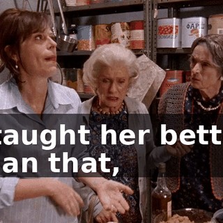 I taught her better than that,