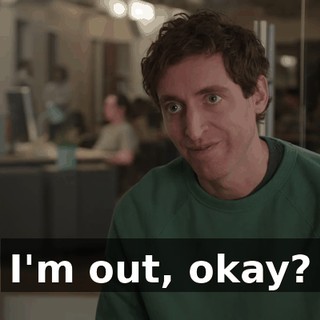 I'm out, okay?