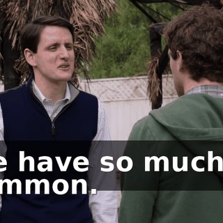 We have so much in common.