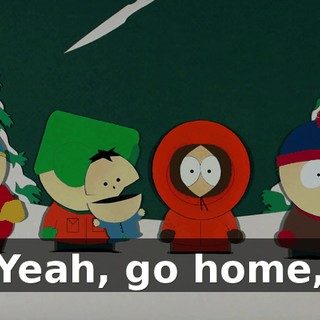 Yeah, go home,