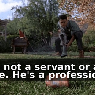 He's not a servant or a slave. He's a professional.