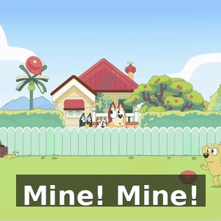 Mine! Mine!
