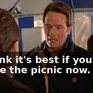 I think it's best if you just leave the picnic now.