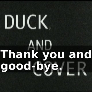 Thank you and good-bye.